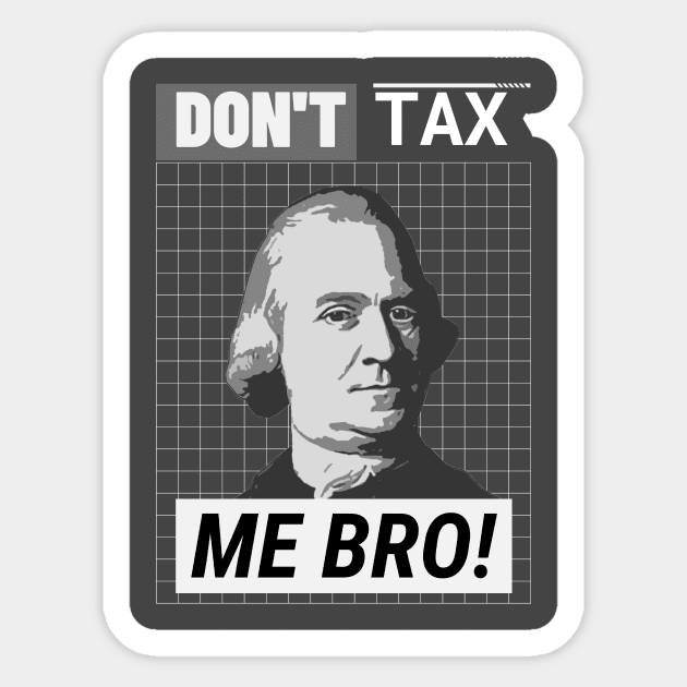 Don't Tax Me Bro Sticker by Stick em Up